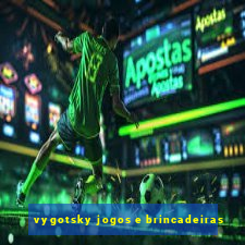 vygotsky jogos e brincadeiras